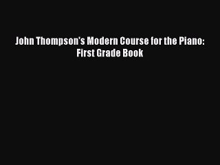 Download John Thompson's Modern Course for the Piano: First Grade Book Free Books
