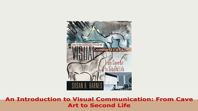 PDF An Introduction to Visual Communication From Cave Art to Second Life Read Full Ebook