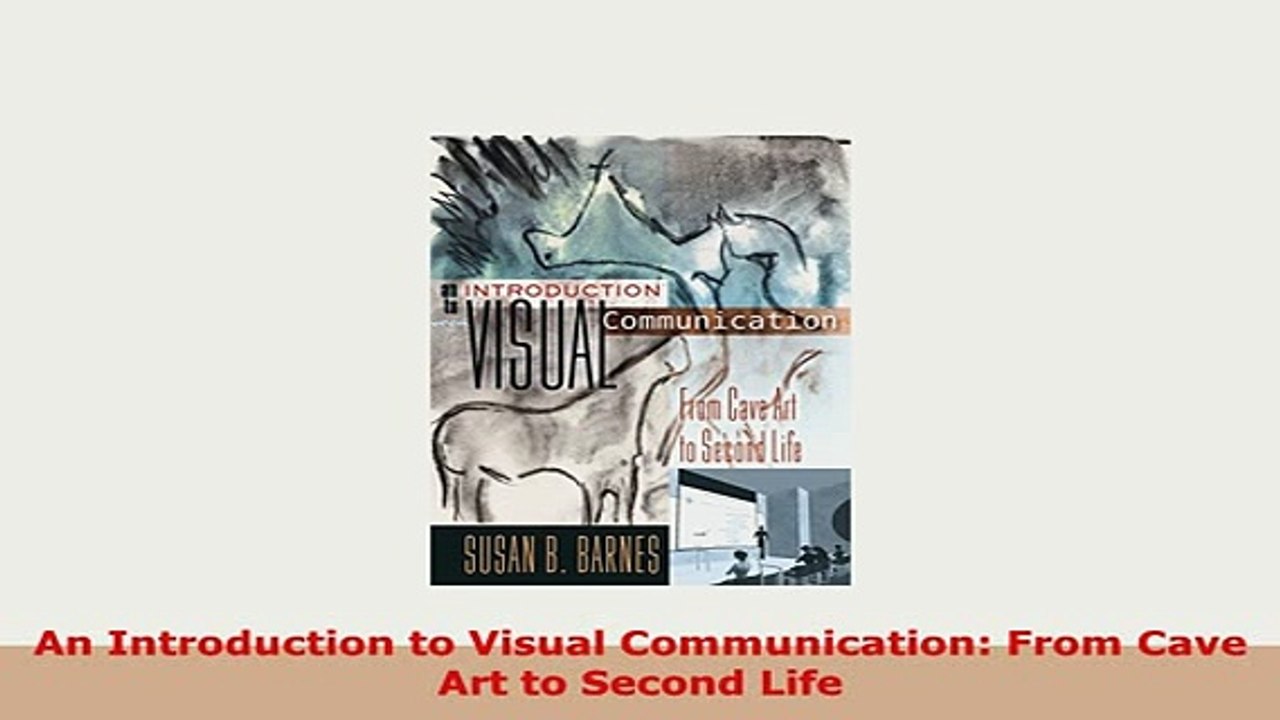 PDF  An Introduction to Visual Communication From Cave Art to Second Life Read Full Ebook