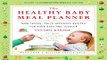 Download The Healthy Baby Meal Planner  Mom Tested  Child Approved Recipes for Your Baby and Toddler