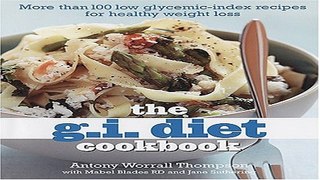 Read The G I  Diet Cookbook  More Than 100 Low Glycemic Index Recipes for Healthy Weight Loss