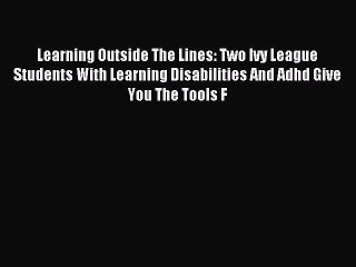 Download Learning Outside The Lines: Two Ivy League Students With Learning Disabilities And