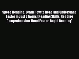 Read Speed Reading: Learn How to Read and Understand Faster in Just 2 hours (Reading Skills