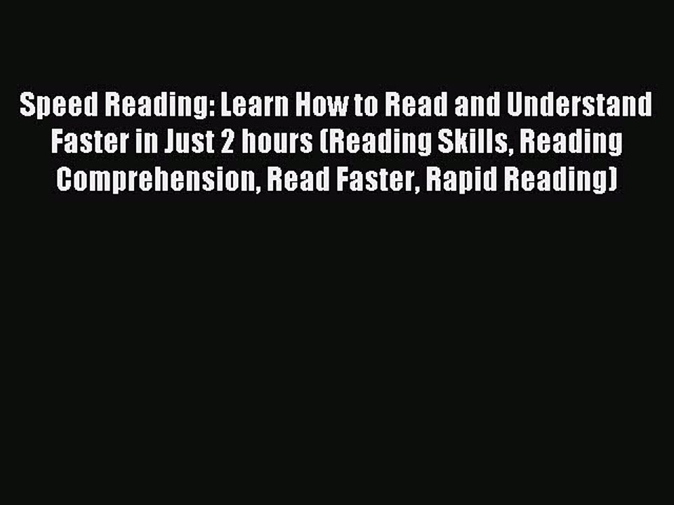 Read Speed Reading: Learn How to Read and Understand Faster in Just 2 hours (Reading Skills
