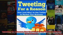 Tweeting For a Reason How and Why to Use Twitter to Market Your Business
