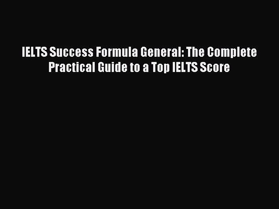 Download IELTS Success Formula General: The Complete Practical Guide to a Top IELTS Score Ebook