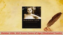 PDF  Maiden USA Girl Icons Come of Age Mediated Youth Read Full Ebook