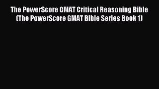 Read The PowerScore GMAT Critical Reasoning Bible (The PowerScore GMAT Bible Series Book 1)