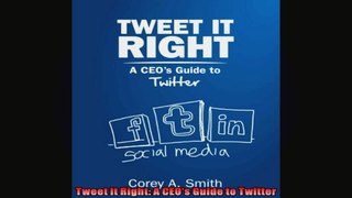 Tweet It Right A CEOs Guide to Twitter