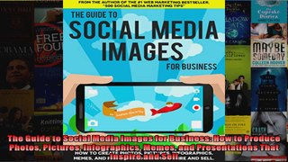 The Guide to Social Media Images for Business How to Produce Photos Pictures Infographics