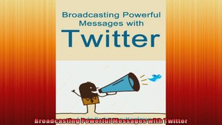 Broadcasting Powerful Messages with Twitter