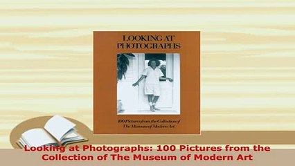 PDF  Looking at Photographs 100 Pictures from the Collection of The Museum of Modern Art Read Full Ebook