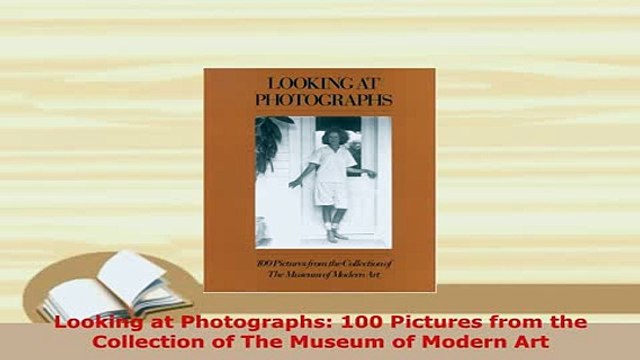 PDF Looking at Photographs 100 Pictures from the Collection of The Museum of Modern Art Read Full Ebook