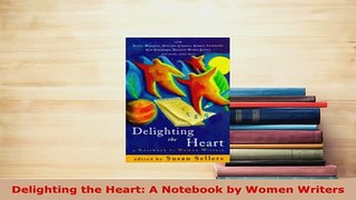 Download  Delighting the Heart A Notebook by Women Writers PDF Online