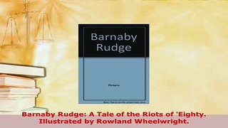 Download  Barnaby Rudge A Tale of the Riots of Eighty Illustrated by Rowland Wheelwright Free Books