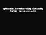 Read ‪Splendid Silk Ribbon Embroidery: Embellishing Clothing Linens & Accessories‬ PDF Online