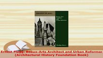 Download  Ernest Flagg BeauxArts Architect and Urban Reformer Architectural History Foundation PDF Book Free