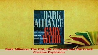Download  Dark Alliance The CIA the Contras and the Crack Cocaine Explosion Free Books