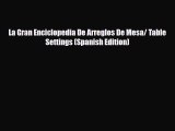 Read ‪La Gran Enciclopedia De Arreglos De Mesa/ Table Settings (Spanish Edition)‬ PDF Free