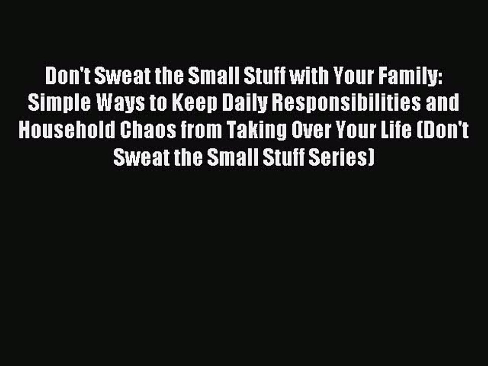 Read Don't Sweat the Small Stuff with Your Family: Simple Ways to Keep Daily Responsibilities