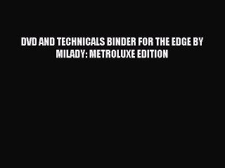 Read DVD AND TECHNICALS BINDER FOR THE EDGE BY MILADY: METROLUXE EDITION Ebook Free