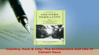 Download  Country Park  City The Architecture and Life of Calvert Vaux Ebook