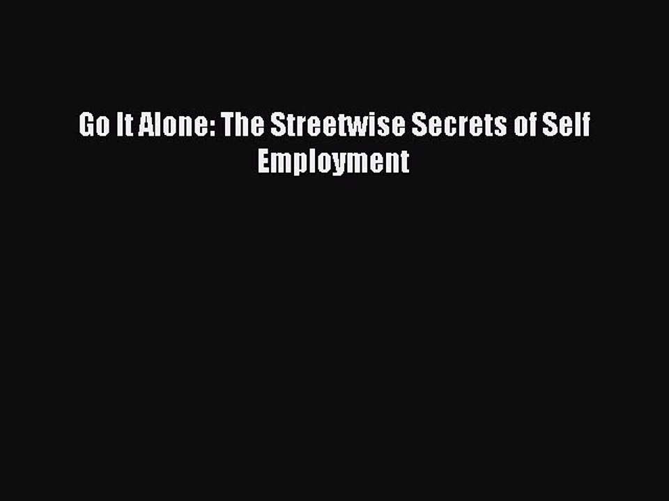 Read Go It Alone: The Streetwise Secrets of Self Employment Ebook Free