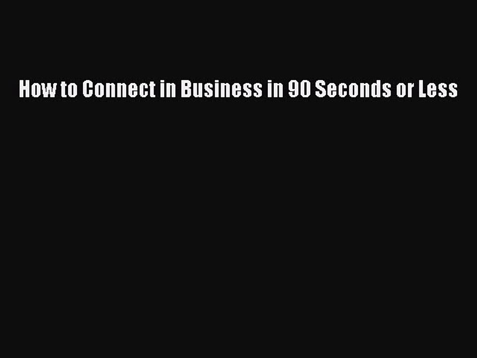 Read How to Connect in Business in 90 Seconds or Less Ebook Free