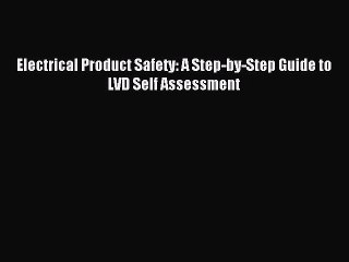 Read Electrical Product Safety: A Step-by-Step Guide to LVD Self Assessment Ebook Free