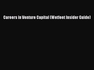 Read Careers in Venture Capital (Wetfeet Insider Guide) Ebook Free