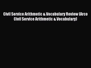 Read Civil Service Arithmetic & Vocabulary Review (Arco Civil Service Arithmetic & Vocabulary)