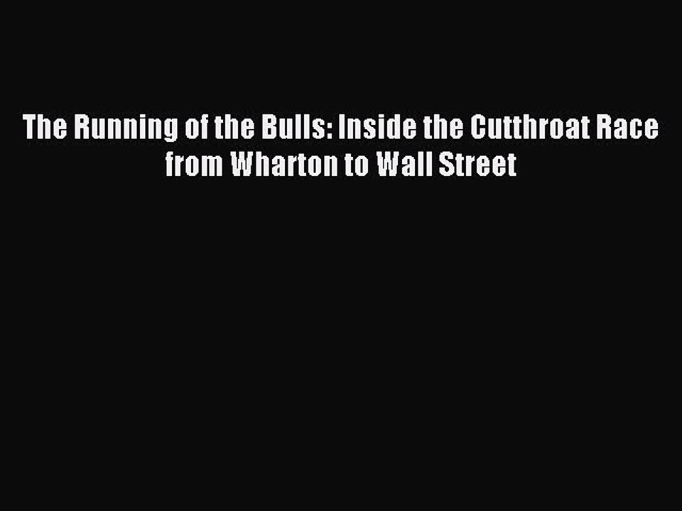Read The Running of the Bulls: Inside the Cutthroat Race from Wharton to Wall Street Ebook