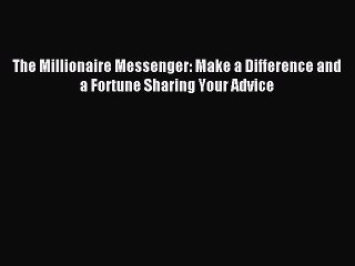 Read The Millionaire Messenger: Make a Difference and a Fortune Sharing Your Advice Ebook Free