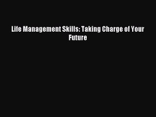 Read Life Management Skills: Taking Charge of Your Future Ebook Free