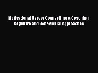 Read Motivational Career Counselling & Coaching: Cognitive and Behavioural Approaches Ebook