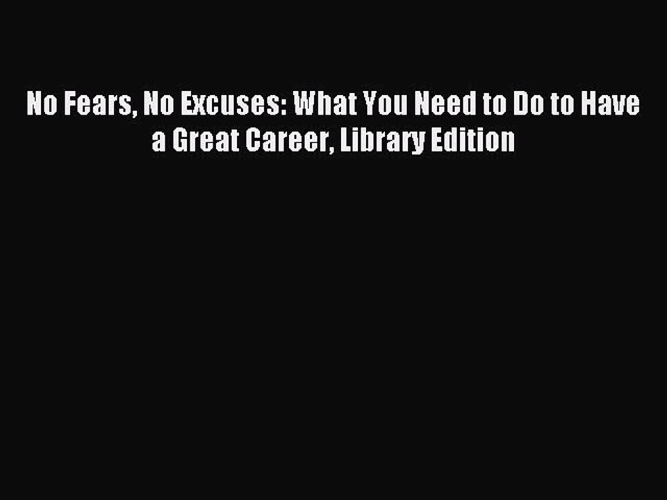 Download No Fears No Excuses: What You Need to Do to Have a Great Career Library Edition Ebook