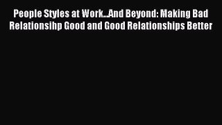 Read People Styles at Work...And Beyond: Making Bad Relationsihp Good and Good Relationships