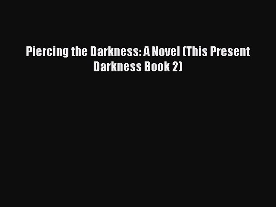 Read Piercing the Darkness: A Novel (This Present Darkness Book 2) PDF Free