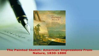 Download  The Painted Sketch American Impressions From Nature 18301880 Read Online