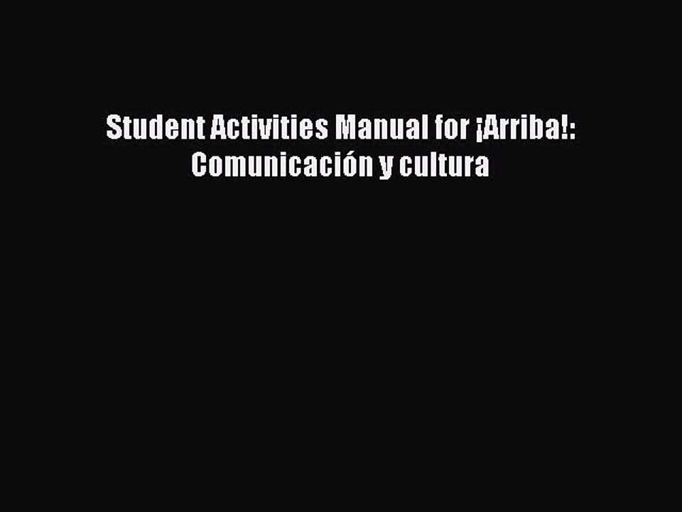 Download Student Activities Manual for ¡Arriba!: Comunicación y cultura Ebook Online