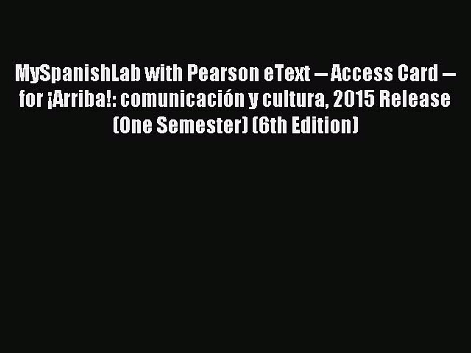 Read MySpanishLab with Pearson eText -- Access Card -- for ¡Arriba!: comunicación y cultura