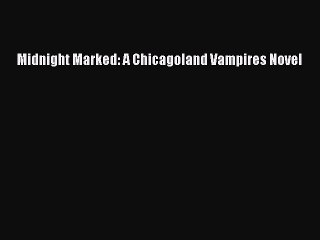 PDF Midnight Marked: A Chicagoland Vampires Novel Free Books