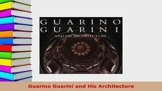PDF  Guarino Guarini and His Architecture Read Online