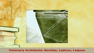 Download  Visionary Architects Boullee Ledoux Lequeu Download Full Ebook