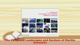 PDF  The Vanguard Landscapes and Gardens of Martha Schwartz PDF Online