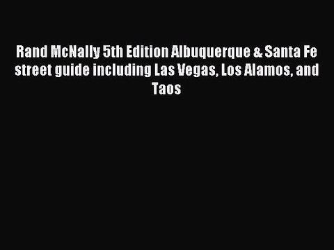 Read Rand McNally 5th Edition Albuquerque & Santa Fe street guide including Las Vegas Los Alamos