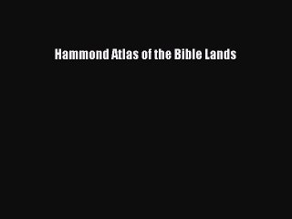Read Hammond Atlas of the Bible Lands Ebook Free