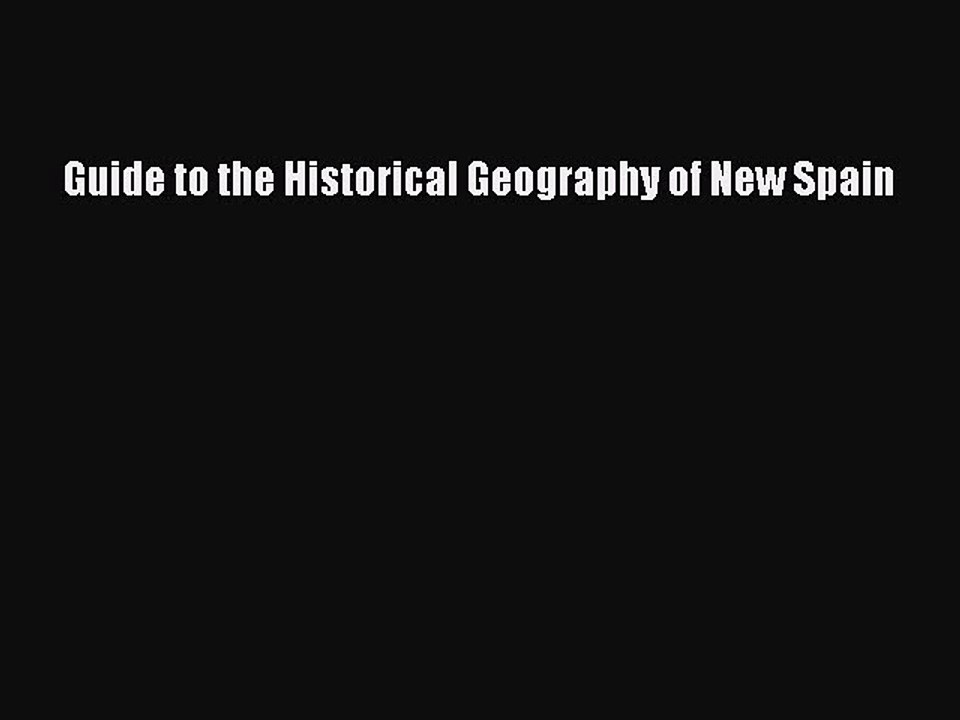 Read Guide to the Historical Geography of New Spain Ebook Free