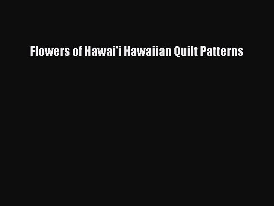 Download Flowers of Hawai'i Hawaiian Quilt Patterns PDF Online