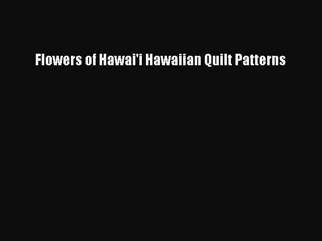 Download Flowers of Hawai'i Hawaiian Quilt Patterns PDF Online